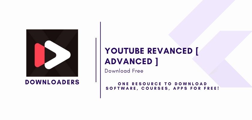 YouTube ReVanced [ Advanced ] Free Download